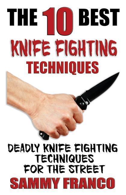 Cover: 9781941845523 | The 10 Best Knife Fighting Techniques: Deadly Knife Fighting...