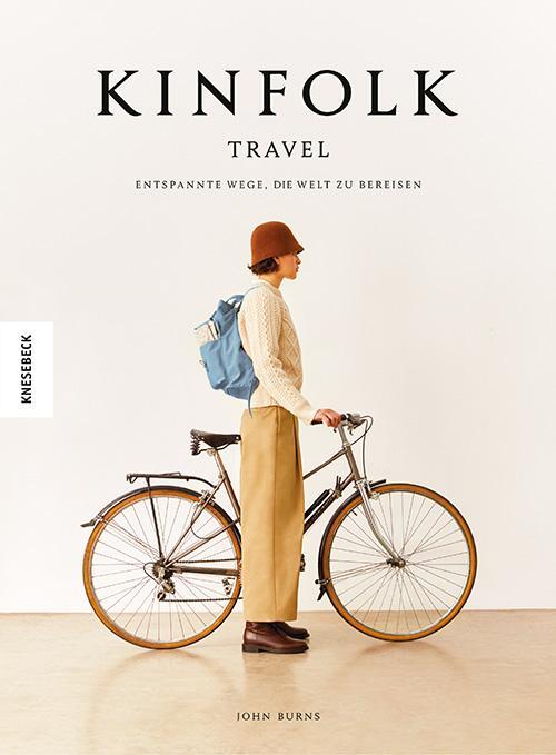 Cover: 9783957285898 | Kinfolk Travel | Entspannte Wege, die Welt zu bereisen | John Burns
