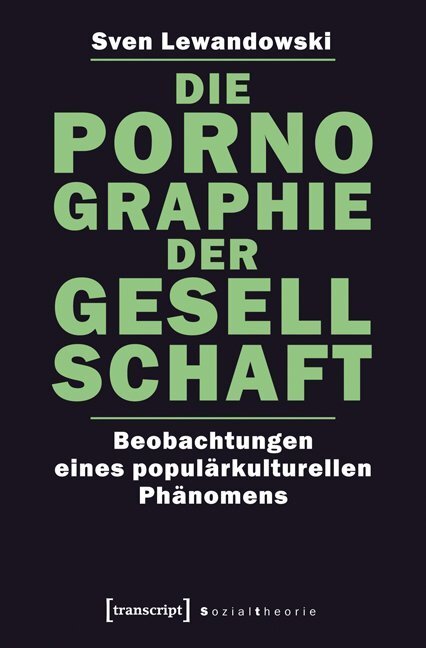 Cover: 9783837621341 | Die Pornographie der Gesellschaft | Sven Lewandowski | Taschenbuch
