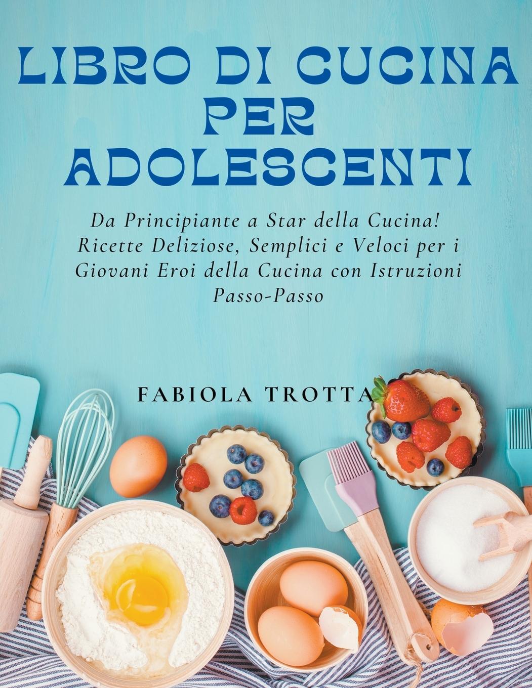 Cover: 9798224822041 | Libro di Cucina per Adolescenti | Fabiola Trotta | Taschenbuch | 2024