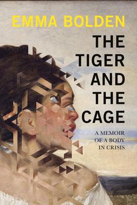 Cover: 9781593767235 | The Tiger and the Cage: A Memoir of a Body in Crisis | Emma Bolden