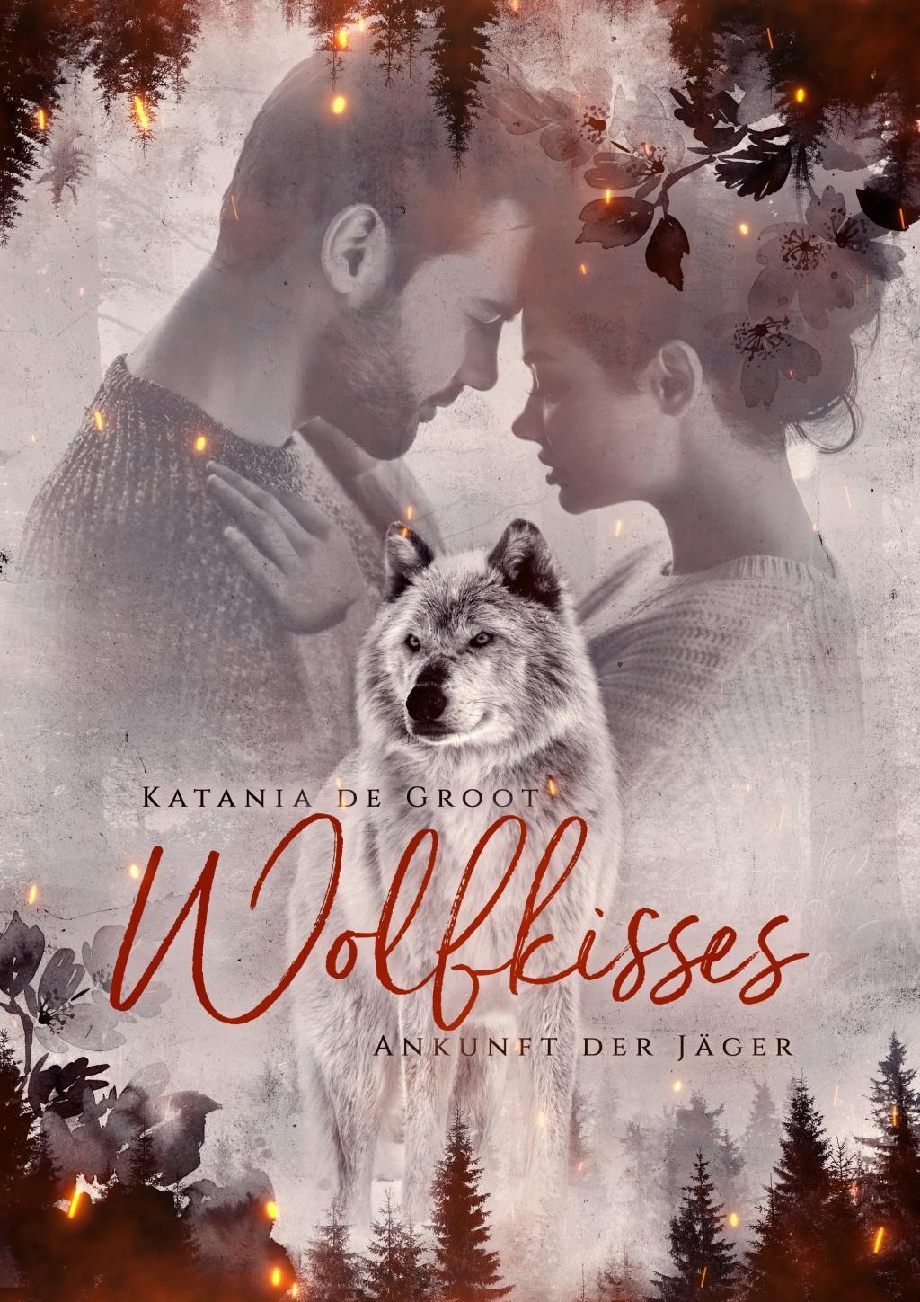 Cover: 9783964437860 | Wolfkisses | Ankunft der Jäger | Katania de Groot | Taschenbuch | 2019