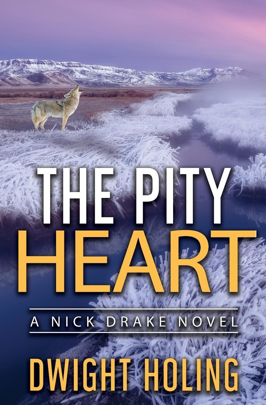 Cover: 9780999146873 | The Pity Heart | Dwight Holing | Taschenbuch | A Nick Drake Novel