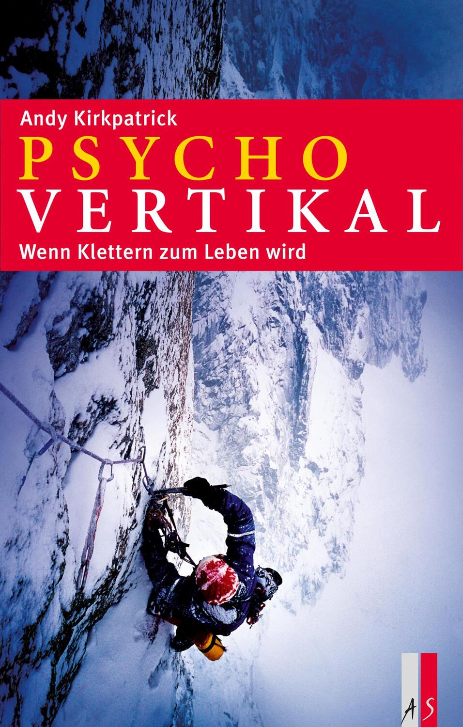 Cover: 9783909111725 | Psychovertikal | Wenn Klettern zum Leben wird | Andy Kirkpatrick
