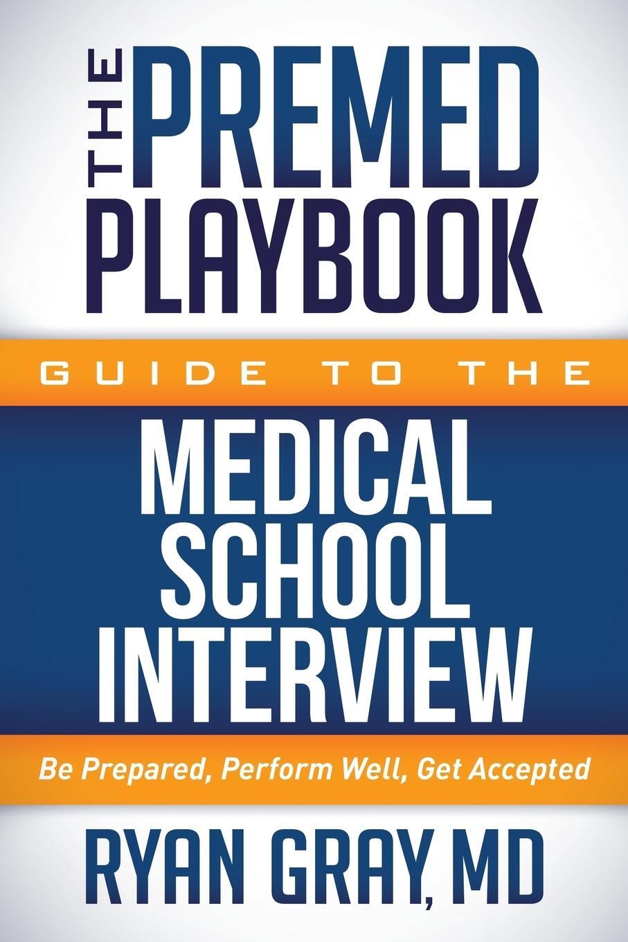 Cover: 9781683502159 | The Premed Playbook Guide to the Medical School Interview | Ryan Gray