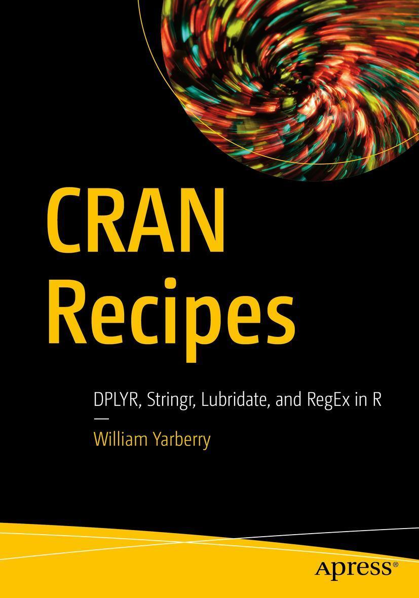 Cover: 9781484268759 | Cran Recipes | Dplyr, Stringr, Lubridate, and Regex in R | Yarberry