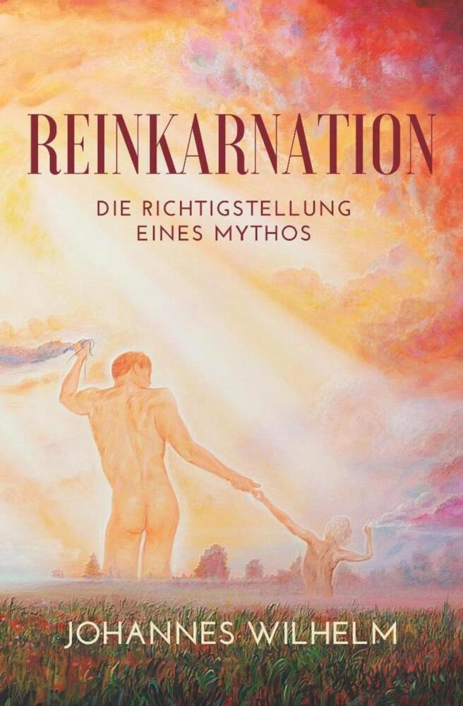 Cover: 9783947465200 | Reinkarnation | Die Richtigstellung eines Mythos | Johannes Wilhelm