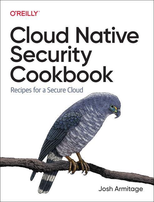 Cover: 9781098106300 | Cloud Native Security Cookbook | Recipes for a Secure Cloud | Armitage