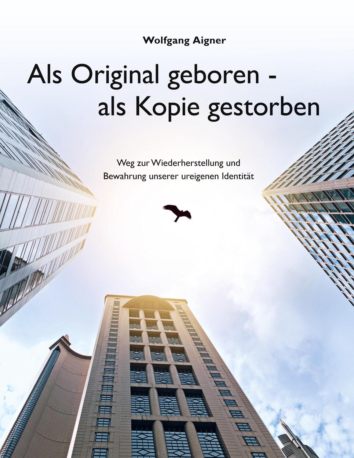 Cover: 9783754306086 | Als Original geboren - als Kopie gestorben | Wolfgang Aigner | Buch