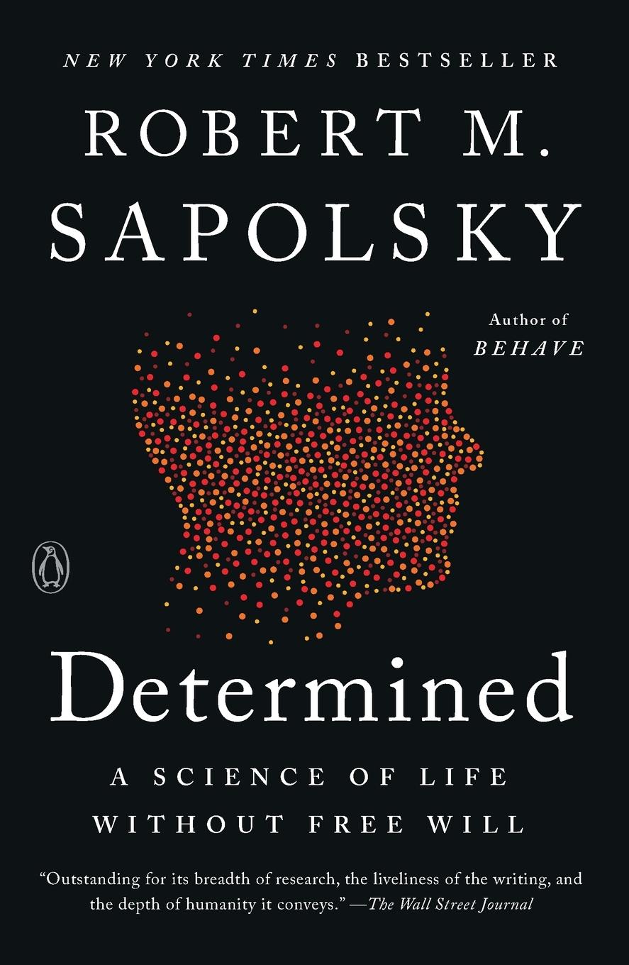 Cover: 9780525560999 | Determined | A Science of Life without Free Will | Robert M. Sapolsky