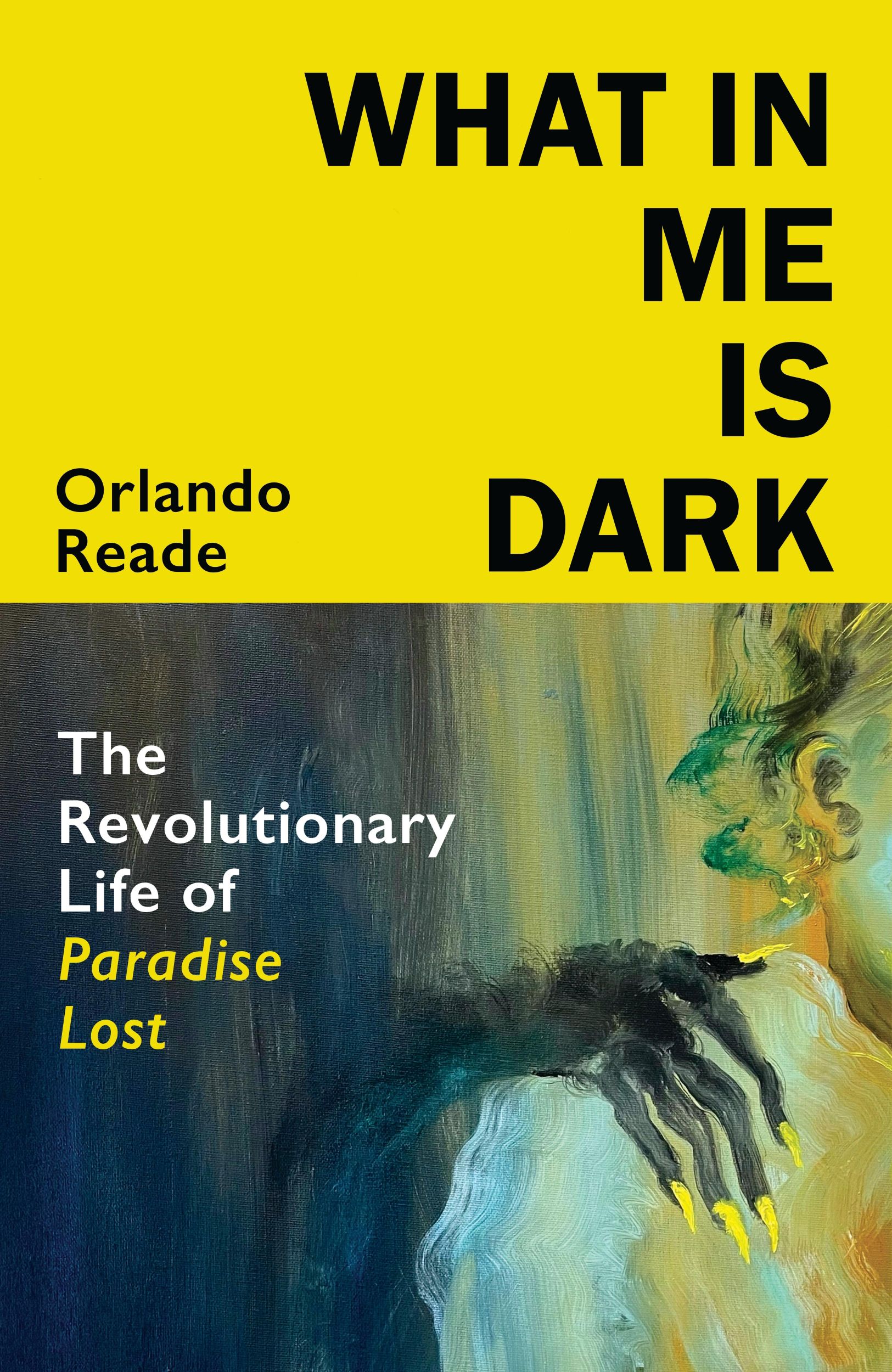 Cover: 9781787334878 | What in Me Is Dark | The Revolutionary Life of Paradise Lost | Reade