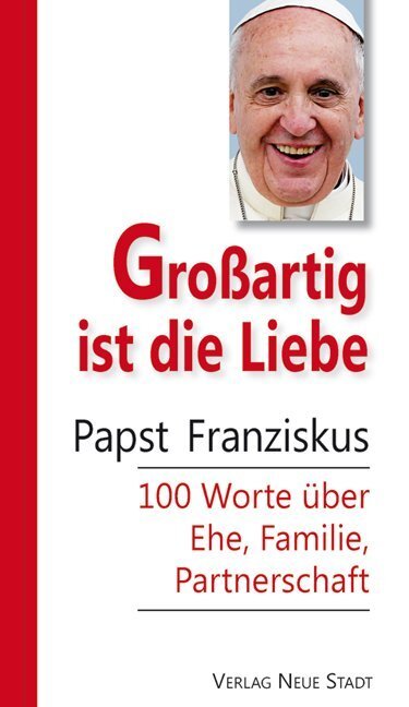 Cover: 9783734611001 | Großartig ist die Liebe | Papst Franziskus | Buch | 112 S. | Deutsch