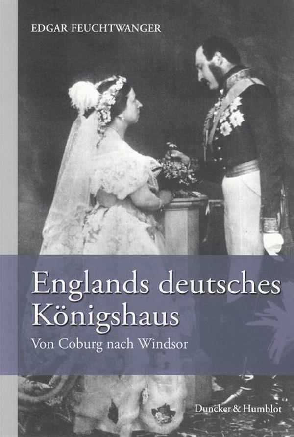 Cover: 9783428128983 | Englands deutsches Königshaus | Von Coburg nach Windsor | Feuchtwanger