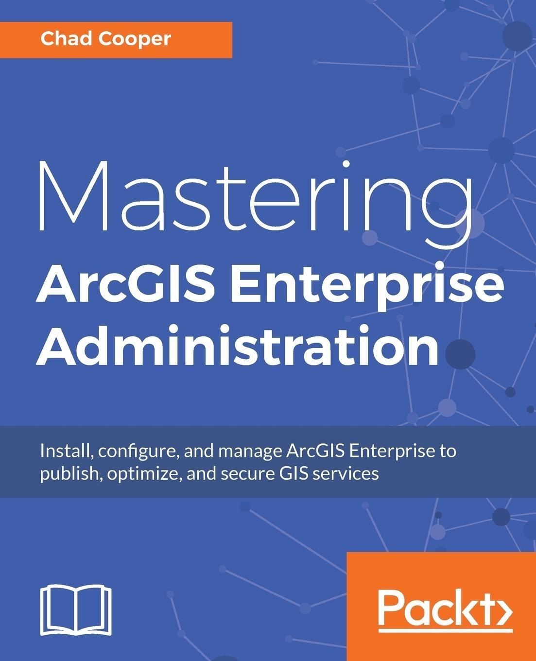 Cover: 9781788297493 | Mastering ArcGIS Enterprise Administration | Chad Cooper | Taschenbuch