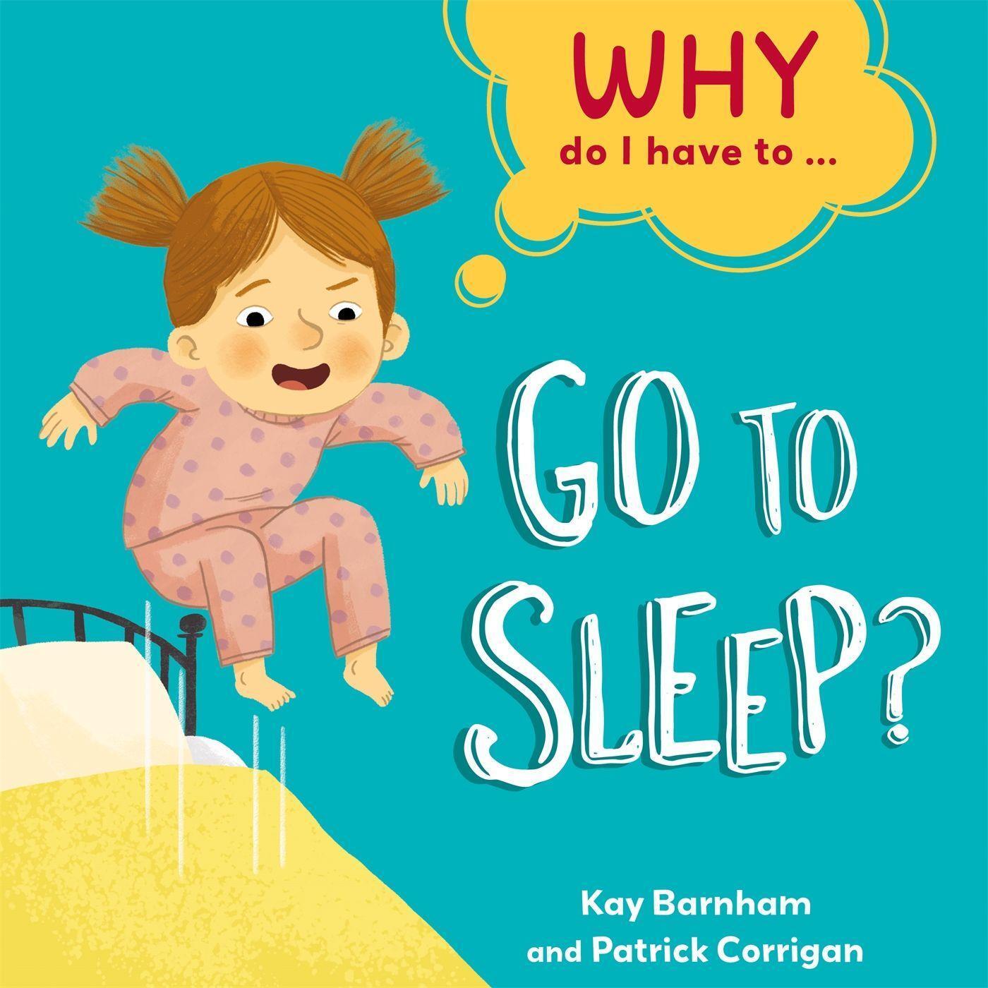 Cover: 9781445173221 | Why Do I Have To ...: Go to Sleep? | Kay Barnham | Buch | Gebunden