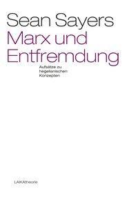 Cover: 9783944233567 | Marx und Entfremdung | Aufsätze zu hegelianischen Konzepten | Sayers