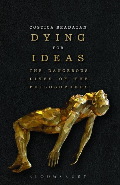 Cover: 9781472529718 | Dying for Ideas: The Dangerous Lives of the Philosophers | Bradatan