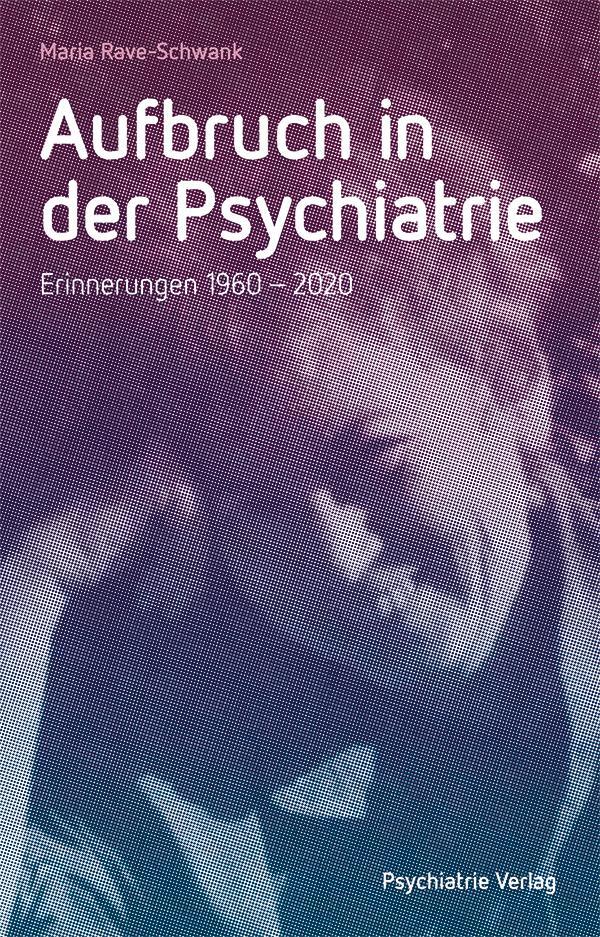Cover: 9783966051972 | Aufbruch in der Psychiatrie | Erinnerungen 1960-2020 | Rave-Schwank