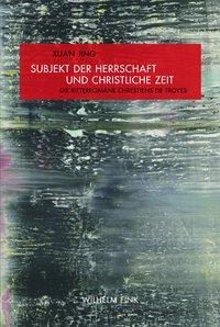 Cover: 9783770553945 | Subjekt der Herrschaft und christliche Zeit | Jing Xuan | Taschenbuch