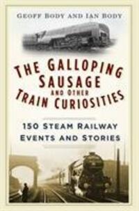 Cover: 9780750965934 | The Galloping Sausage and Other Train Curiosities | Geoff Body (u. a.)