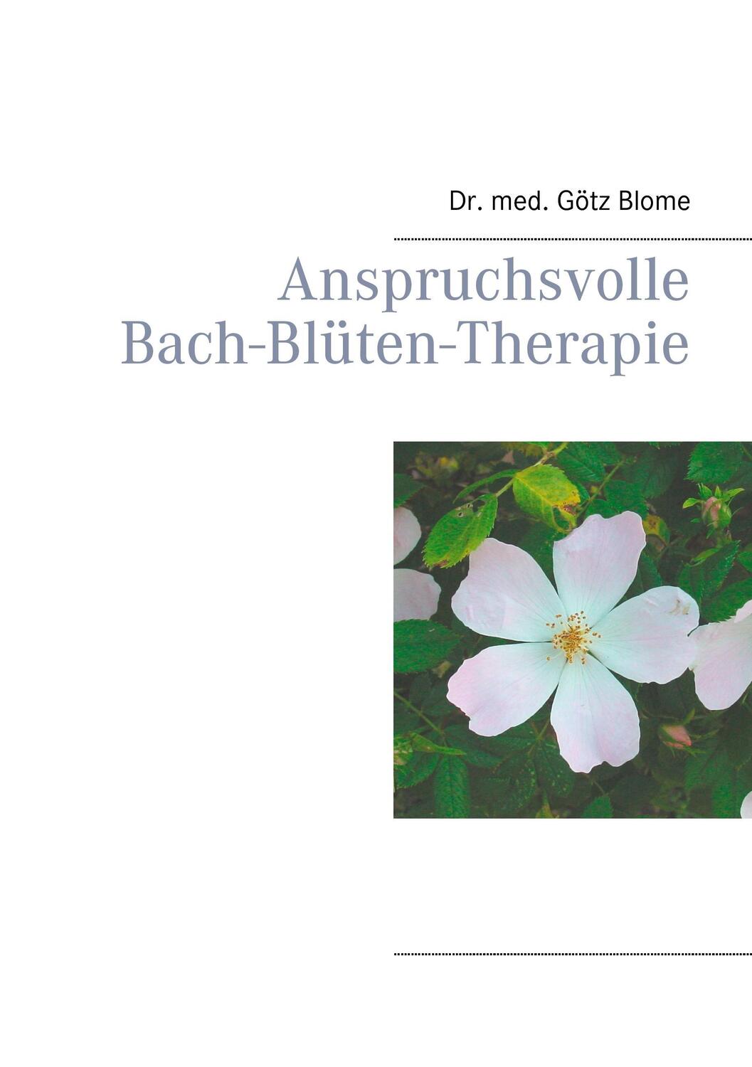 Cover: 9783744819732 | Anspruchsvolle Bach-Blüten-Therapie | Götz Blome | Taschenbuch