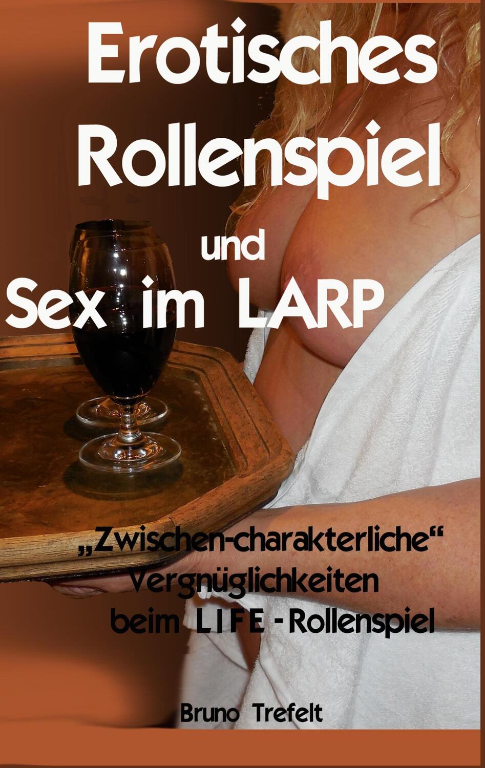 Cover: 9783754340295 | Erotisches Rollenspiel und Sex im LARP | Bruno Trefelt | Taschenbuch
