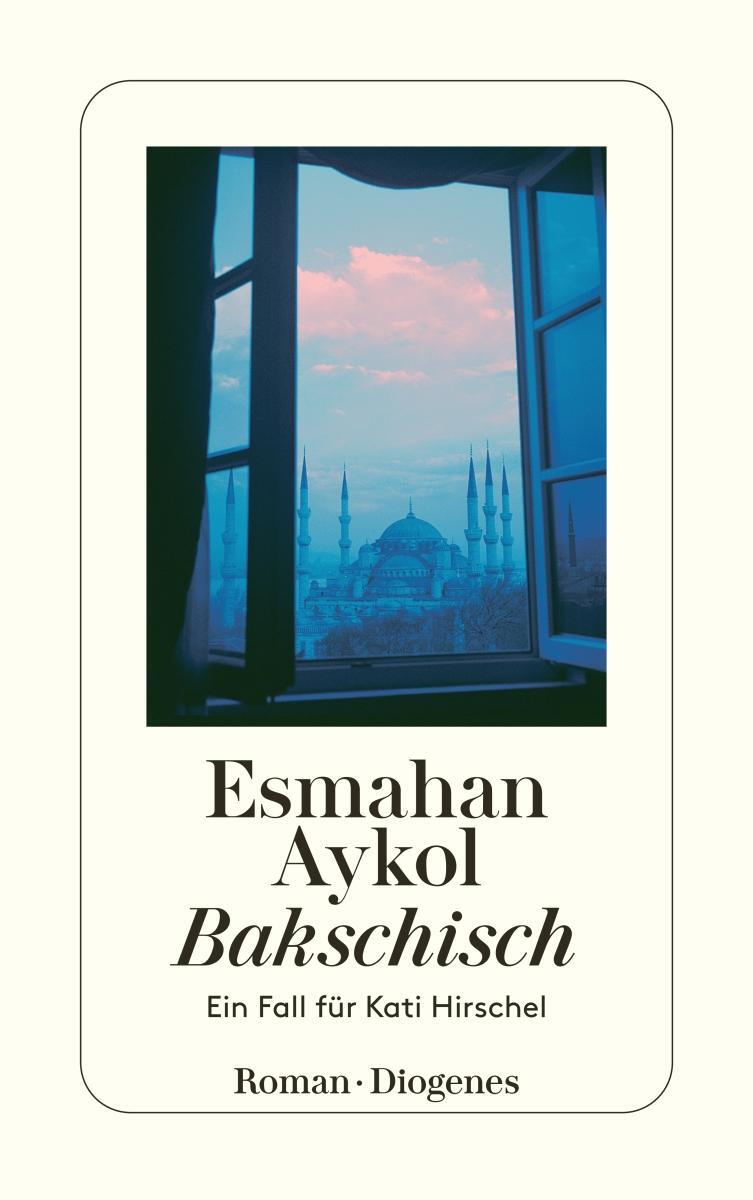 Cover: 9783257235203 | Bakschisch | Ein Fall für Kati Hirschel | Esmahan Aykol | Taschenbuch