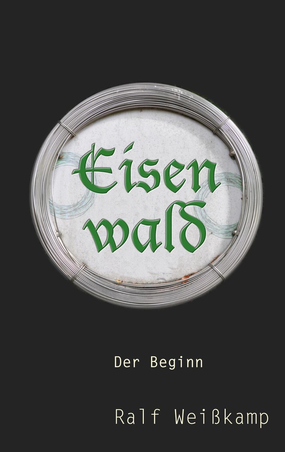 Cover: 9783756828135 | Eisenwald | Der Beginn | Ralf Weißkamp | Taschenbuch | Paperback