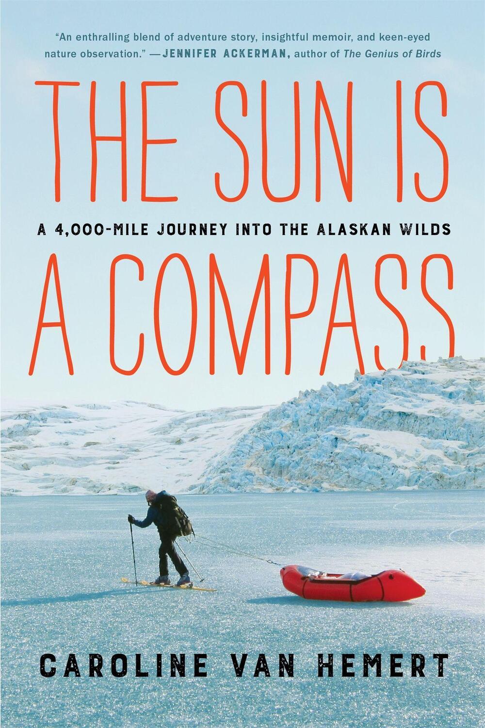 Cover: 9780316414449 | The Sun Is a Compass | My 4,000-Mile Journey Into the Alaskan Wilds