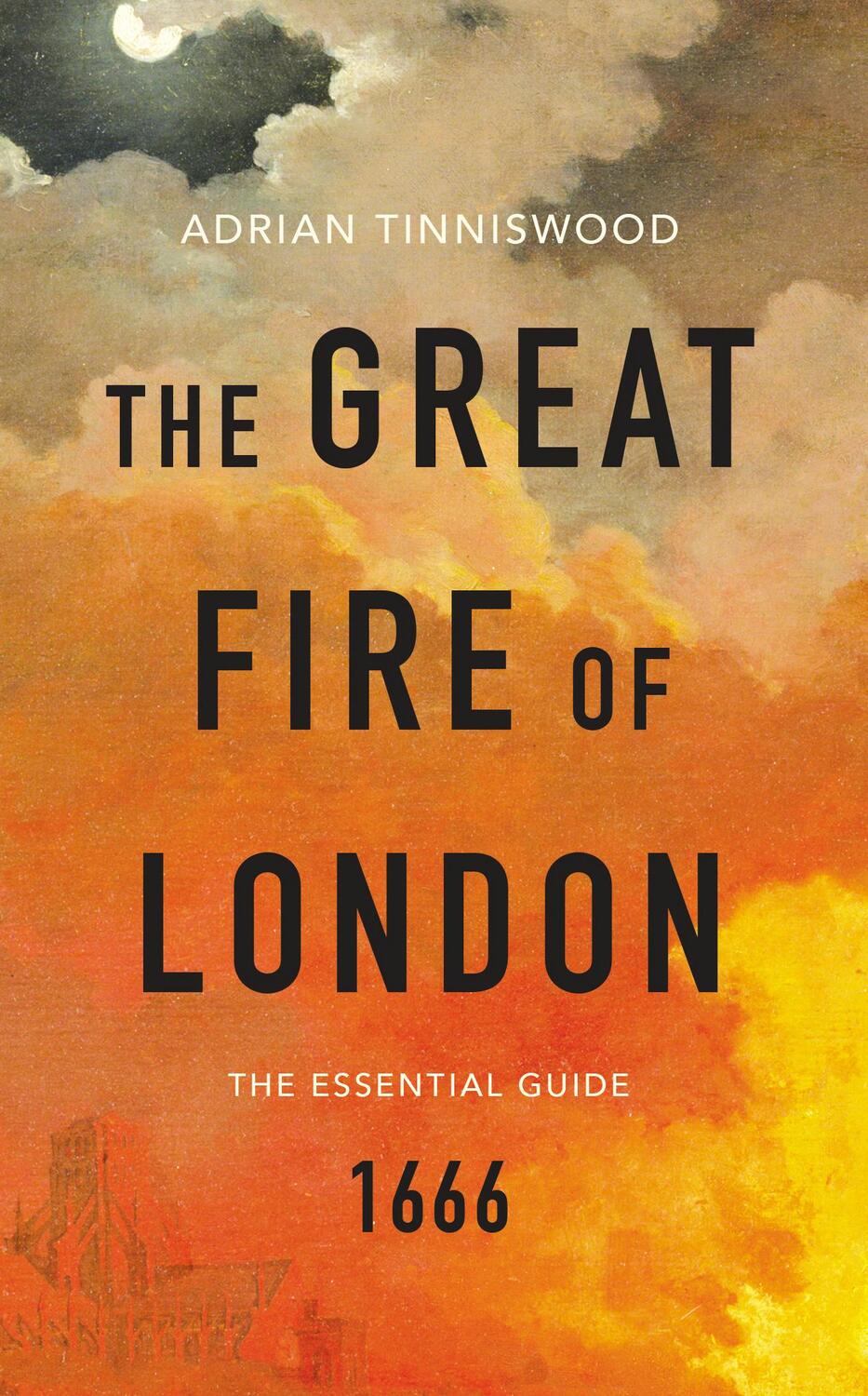 Cover: 9781784872144 | The Great Fire of London | The Essential Guide | Adrian Tinniswood