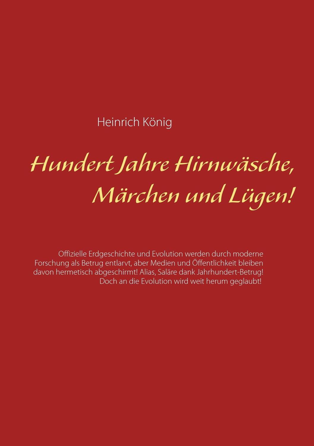 Cover: 9783741275067 | Hundert Jahre Hirnwäsche, Märchen und Lügen! | Heinrich König | Buch