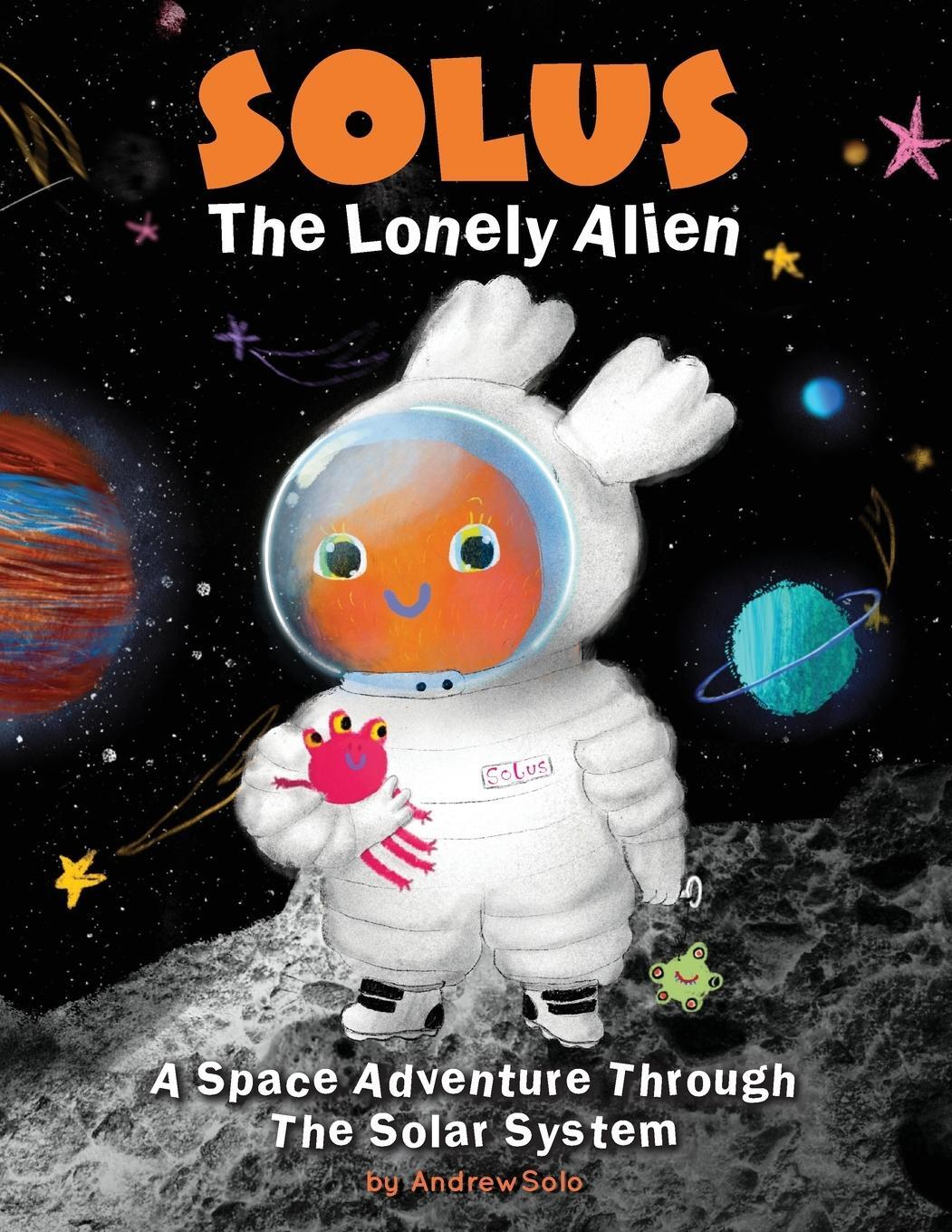 Cover: 9781915724090 | Solus The Lonely Alien. A Space Adventure Through The Solar System.