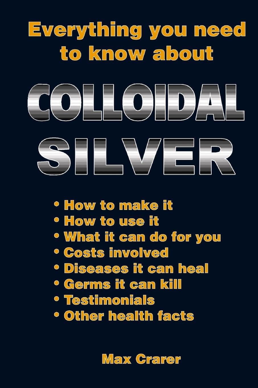 Cover: 9780987661777 | Everything You Need To Know About Colloidal Silver | Max Crarer | Buch