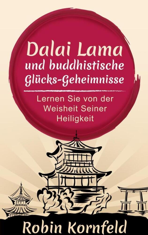 Cover: 9781628615319 | Der Dalai Lama und buddhistische Glücks-Geheimnisse | Robin Kornfeld
