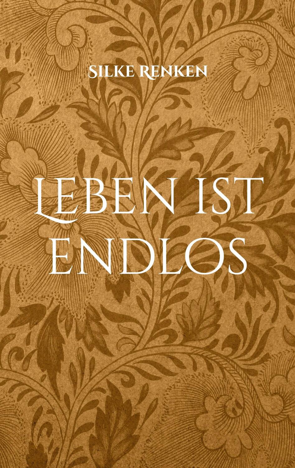 Cover: 9783757808976 | Leben ist endlos | Silke Renken | Taschenbuch | Paperback | Deutsch