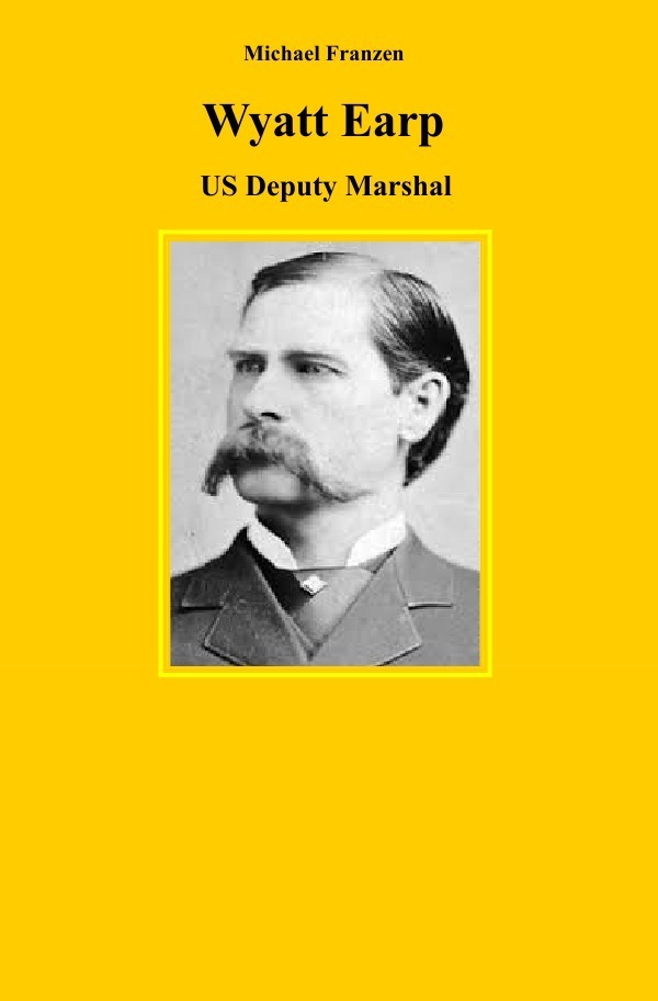 Cover: 9783750274112 | Wyatt Earp | US-Deputy Marshal | Michael Franzen | Taschenbuch