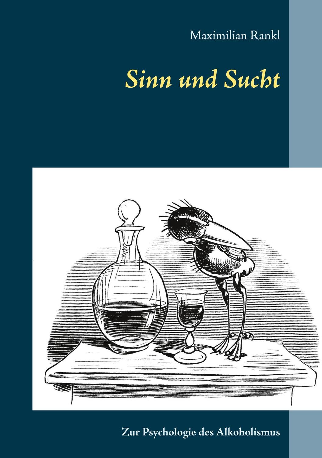 Cover: 9783753404882 | Sinn und Sucht | Zur Psychologie des Alkoholismus | Maximilian Rankl