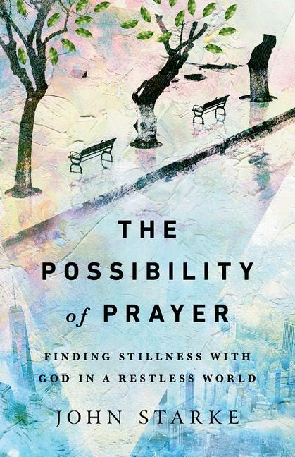 Cover: 9780830845798 | The Possibility of Prayer - Finding Stillness with God in a...