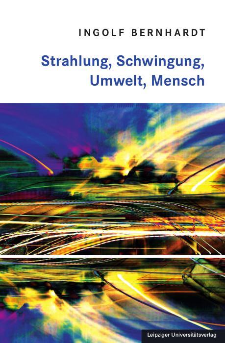 Cover: 9783960234135 | Strahlung, Schwingung, Umwelt, Mensch | Ingolf Bernhardt | Taschenbuch