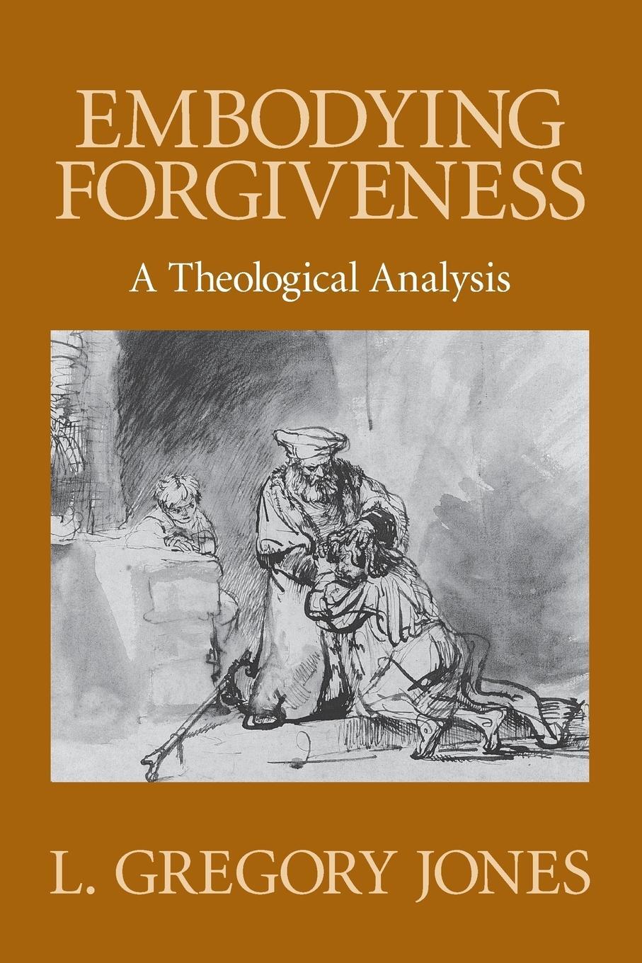 Cover: 9780802808615 | Embodying Forgiveness | A Theological Analysis | L Gregory Jones