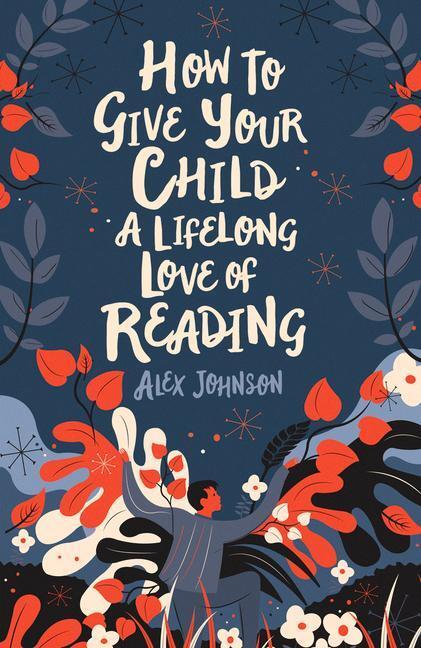 Cover: 9780712353854 | How To Give Your Child A Lifelong Love Of Reading | Alex Johnson