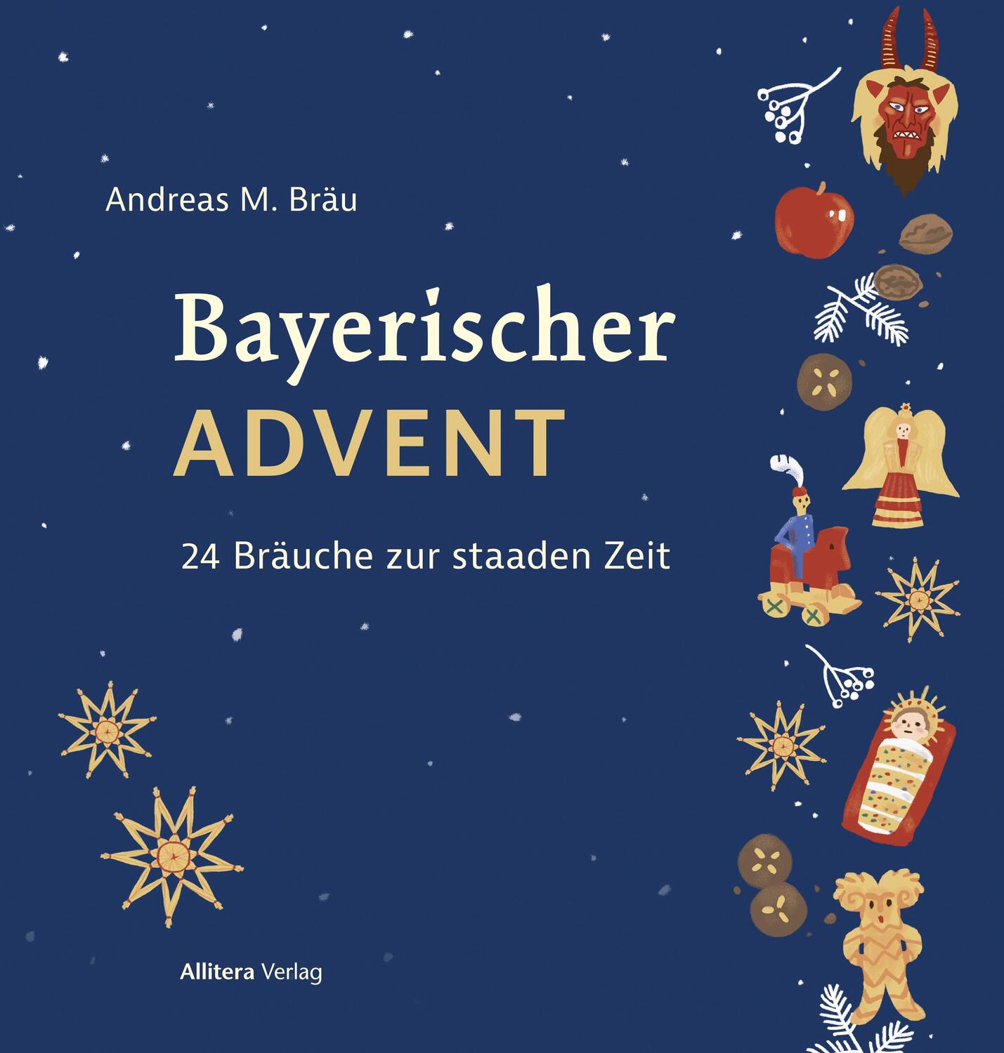 Cover: 9783962333393 | Bayerischer Advent | 24 Bräuche zur staaden Zeit | Andreas M. Bräu