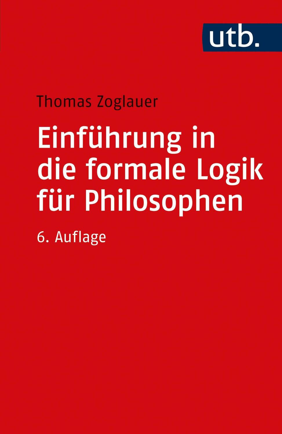 Cover: 9783825257712 | Einführung in die formale Logik für Philosophen | Thomas Zoglauer
