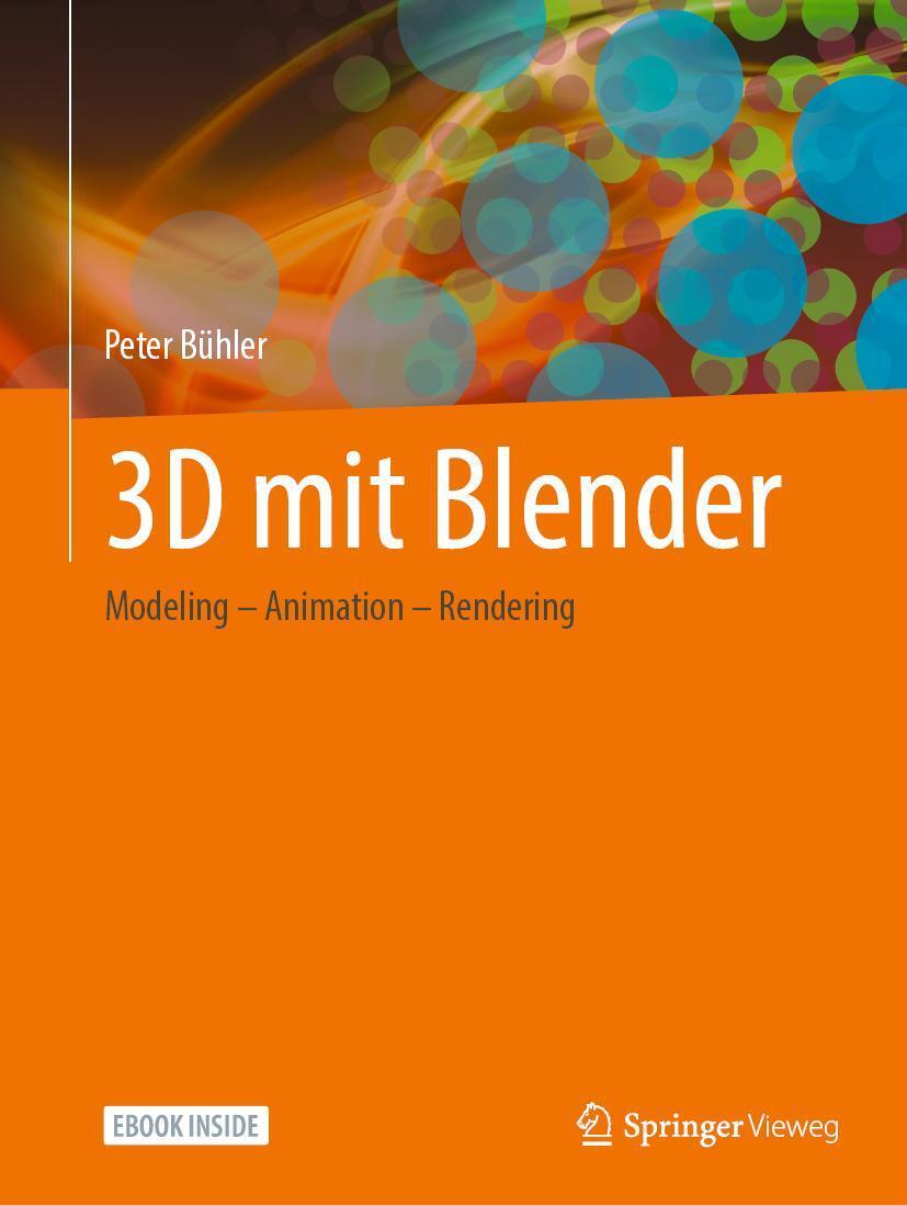 Cover: 9783658362133 | 3D mit Blender | Modeling - Animation - Rendering | Peter Bühler