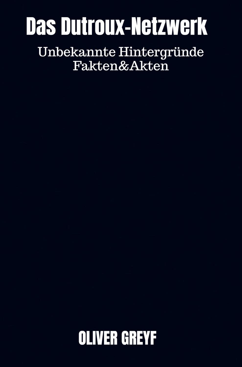 Cover: 9789403673301 | Das Dutroux-Netzwerk | Unbekannte Hintergründe Fakten&amp;Akten | Greyf
