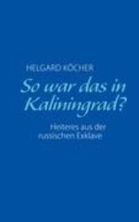 Cover: 9783837032819 | So war das in Kaliningrad? | Helgard Köcher | Taschenbuch | Paperback