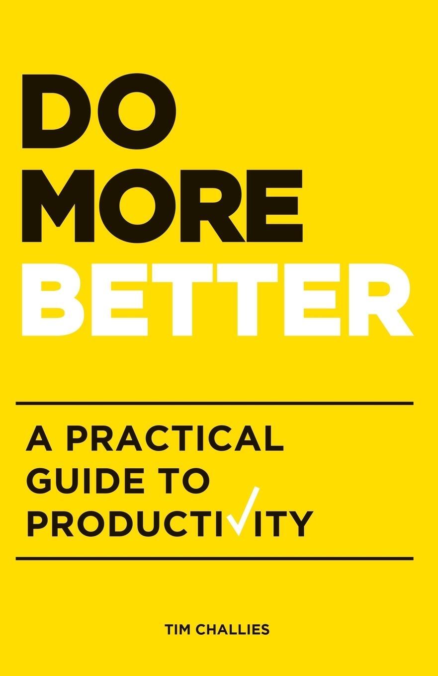 Cover: 9781941114179 | Do More Better | A Practical Guide to Productivity | Tim Challies