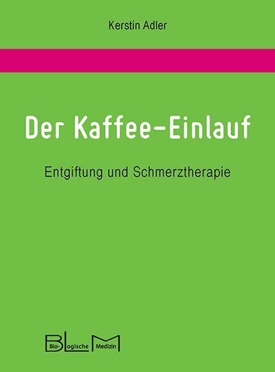 Cover: 9783981781304 | Der Kaffee-Einlauf | Entgiftung und Schmerztherapie | Kerstin Adler