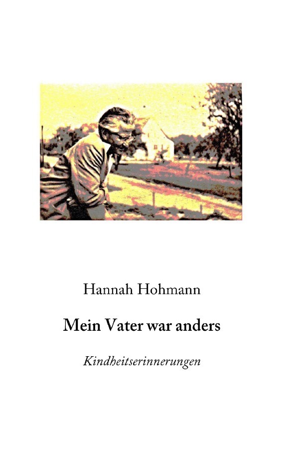 Cover: 9783750266179 | Mein Vater war anders | Kindheitserinnerungen | Hannah Hohmann | Buch