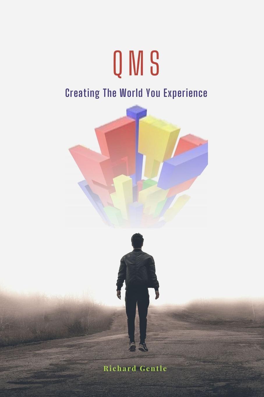 Cover: 9781838355012 | QMS | Creating The World You Experience | Richard Gentle | Taschenbuch